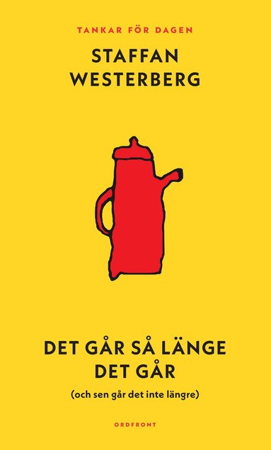 Det gr s lnge det gr (och sen gr det inte lngre) : Tankar fr dagen (inbunden)