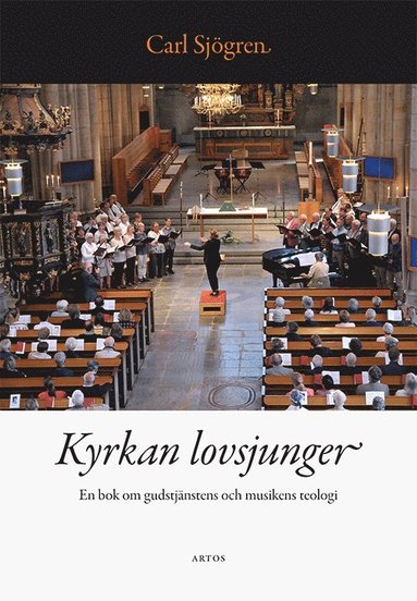 Kyrkan lovsjunger : en bok om gudstjnstens och musikens teologi (inbunden)