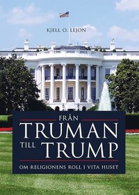Frn Truman till Trump : om religionens roll i Vita huset (inbunden)