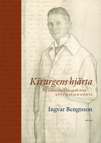 Kirurgens hjärta : en existentiell biografi över Knut Harald Giertz (inbunden)