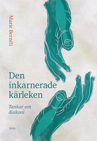 Den inkarnerade k�rleken : tankar om diakoni (inbunden)