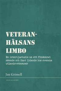 Veteranhlsans limbo : en intervjustudie om ett frsmrat mende och kat lidande hos svenska utlandsveteraner (hftad)