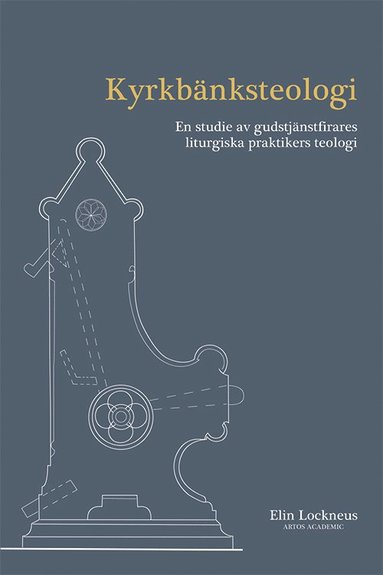 Kyrkbnksteologi : en studie av gudstjnstfirares liturgiska praktikers teologi (inbunden)