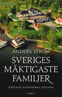 Sveriges mktigaste familjer ? Fretagen, mnniskorna, pengarna (e-bok)