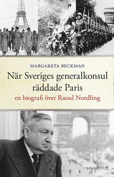 När Sveriges generalkonsul räddade Paris : en biografi över Raoul Nordling  (pocket)