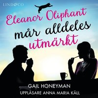 Eleanor Oliphant mår alldeles utmärkt (ljudbok)