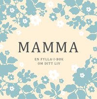 Mamma : en fylla-i-bok om ditt liv (inbunden)