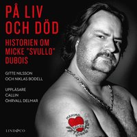 P liv och dd: Historien om Micke "Svullo" Dubois (ljudbok)