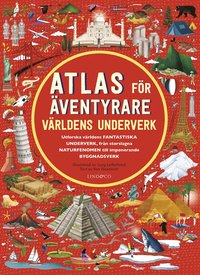 Atlas för äventyrare : Världens underverk. (inbunden)