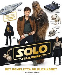 Solo : a Star Wars story - det kompletta bildlexikonet (inbunden)