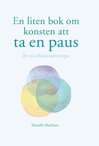 En liten bok om konsten att ta en paus : 20 mindfulnessvningar (hftad)