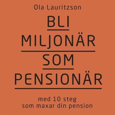Bli miljonr som pensionr : med 10 steg som maxar din pension (ljudbok)