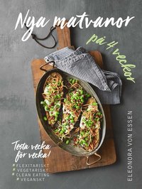Nya matvanor på 4 veckor : testa vecka för vecka! - flexitarianskt, vegetariskt, clean eating och veganskt (e-bok)