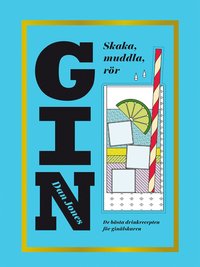 Gin : skaka, muddla, rr (inbunden)