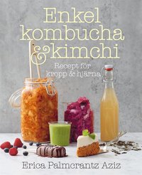 Enkel kombucha och kimchi: recept fr kropp & hjrna (e-bok)