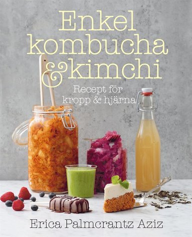 Enkel kombucha och kimchi: recept f�r kropp & hj�rna (inbunden)
