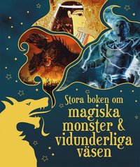 Stora boken om magiska monster & vidunderliga väsen (inbunden)
