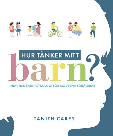 Hur tänker mitt barn? : praktisk barnpsykologi för moderna föräldrar (häftad)