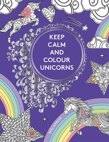 Keep calm and colour unicorns : mlarbok (hftad)
