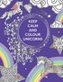Keep calm and colour unicorns : mlarbok