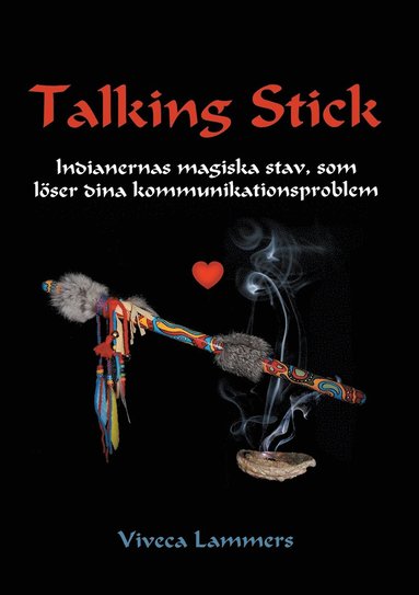 Talking Stick: Indianernas magiska stav, som löser dina kommunikationsproblem (inbunden)