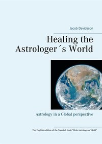 Healing the Astrologer¿s World: Astrology in a Global perspective (e-bok)