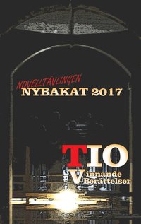 Nybakat 2017: TIO vinnande noveller (e-bok)