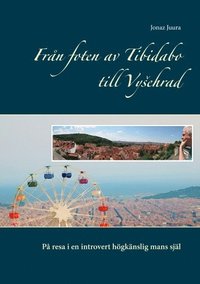 Frn foten av Tibidabo till Vysehrad : p resa i en introvert hgknslig mans sjl (hftad)