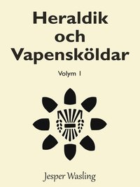 Heraldik och Vapenskldar: Volym 1 (e-bok)
