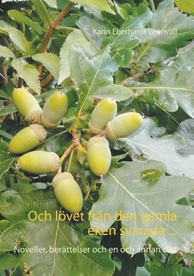 Och lvet frn den gamla eken svarade ...: Noveller, berttelser och en och annan dikt (hftad)