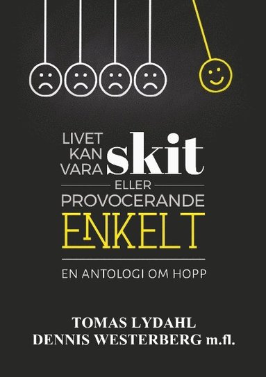 Livet kan vara skit eller provocerande enkelt : en antologi om hopp (hftad)