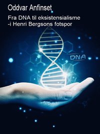 Fra DNA til eksistensialisme: - i Henri Bergsons fotspor (e-bok)