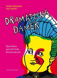 Dramatiska damer : sjuttiofem porträtt från femhundra år (inbunden)