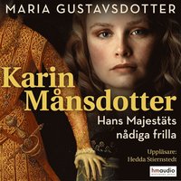 Karin Mnsdotter. Hans majestts ndiga frilla (ljudbok)