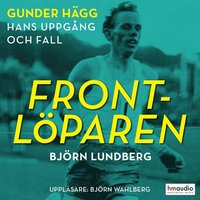Frontlöparen. Gunder Hägg - hans uppgång och fall (ljudbok)