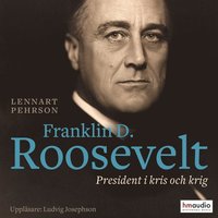Franklin D Roosevelt. President i kris och krig (ljudbok)