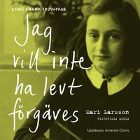 Jag vill inte ha levt förgäves. Anne Frank 1929-1945 (ljudbok)