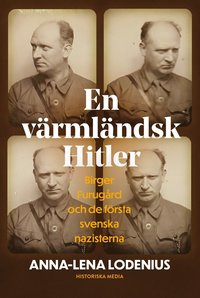 En vrmlndsk Hitler : Birger Furugrd och de frsta svenska nazisterna (inbunden)