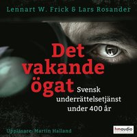 Det vakande ögat. Svensk underrättelsetjänst under 400 år (ljudbok)