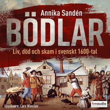 B�dlar : liv, d�d och skam i svenskt 1600-tal (h�ftad)