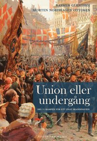 Union eller undergång. Del 1, Kampen för ett enat Skandinavien (inbunden)