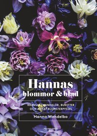 Hannas blommor & blad : Kransar, mandalor, buketter och annat blomsterpysse (hftad)