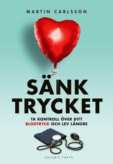 Snk trycket : ta kontroll ver ditt blodtryck och lev lngre (inbunden)