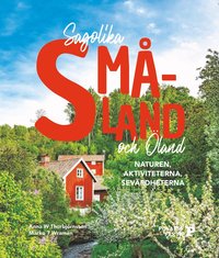 Sagolika Småland och Öland : naturen, aktiviteterna, sevärdheterna (häftad)