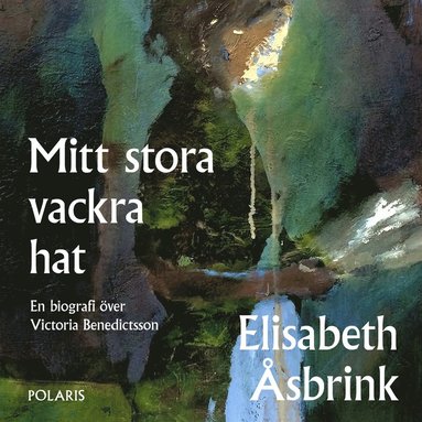 Mitt stora vackra hat : en biografi ver Victoria Benedictsson (ljudbok)