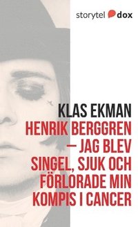 Henrik Berggren - Jag blev singel, sjuk och förlorade min kompis i cancer (häftad)