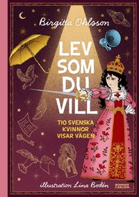 Omslag för Lev som du vill : tio svenska kvinnor visar vägen