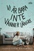 Vi är bara inte vänner längre