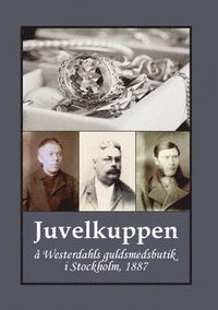 Juvelkuppen :  Westerdahls guldsmedsbutik i Stockholm, 1887 (hftad)