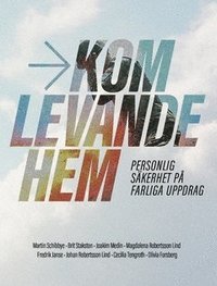 Kom levande hem : personlig skerhet p farliga uppdrag (hftad)